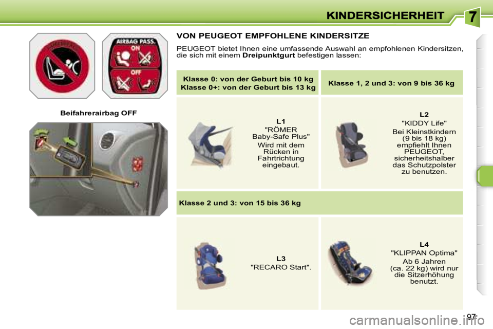 Peugeot 308 2007.5  Betriebsanleitung (in German) �9�7
�B�e�i�f�a�h�r�e�r�a�i�r�b�a�g� �O�F�F
�V�O�N� �P�E�U�G�E�O�T� �E�M�P�F�O�H�L�E�N�E� �K�I�N�D�E�R�S�I�T�Z�E
�P�E�U�G�E�O�T� �b�i�e�t�e�t� �I�h�n�e�n� �e�i�n�e� �u�m�f�a�s�s�e�n�d�e� �A�u�s�w�a�h�