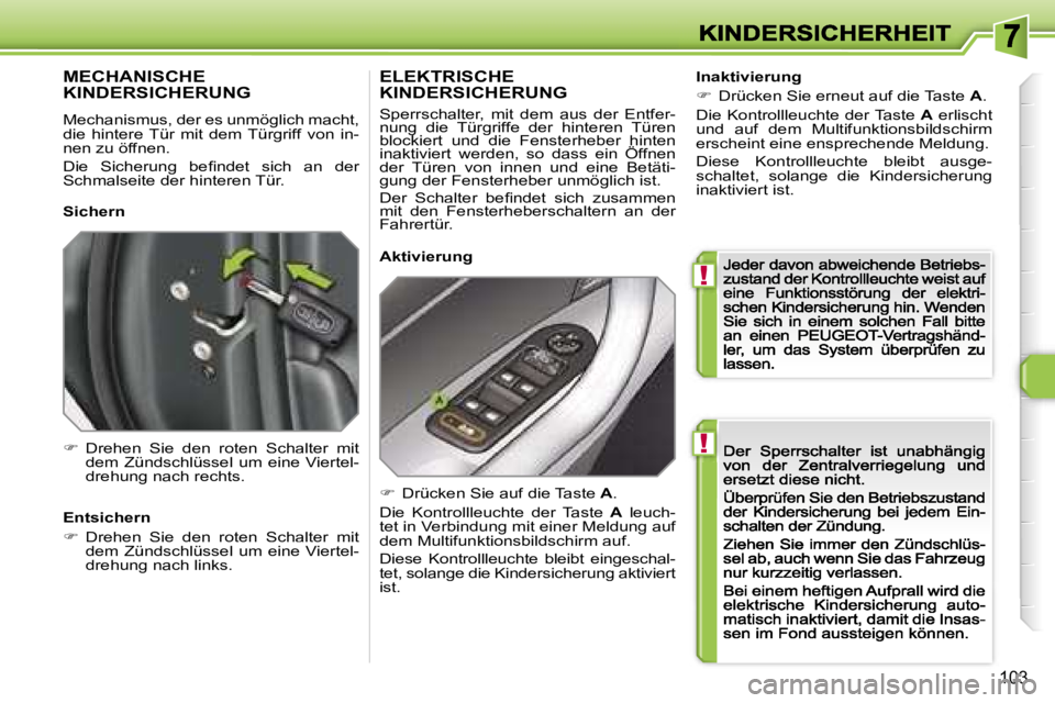 Peugeot 308 2007.5  Betriebsanleitung (in German) �!
�!
�1�0�3
�M�E�C�H�A�N�I�S�C�H�E�  
�K�I�N�D�E�R�S�I�C�H�E�R�U�N�G� 
�M�e�c�h�a�n�i�s�m�u�s�,� �d�e�r� �e�s� �u�n�m�ö�g�l�i�c�h� �m�a�c�h�t�,� �d�i�e�  �h�i�n�t�e�r�e� �T�ü�r�  �m�i�t�  �d�e�m� �