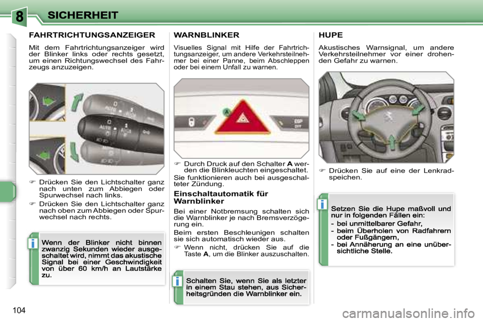 Peugeot 308 2007.5  Betriebsanleitung (in German) �i
�i
�i
�1�0�4
�F�A�H�R�T�R�I�C�H�T�U�N�G�S�A�N�Z�E�I�G�E�R� 
�M�i�t�  �d�e�m�  �F�a�h�r�t�r�i�c�h�t�u�n�g�s�a�n�z�e�i�g�e�r�  �w�i�r�d� �d�e�r�  �B�l�i�n�k�e�r�  �l�i�n�k�s�  �o�d�e�r�  �r�e�c�h�t�s