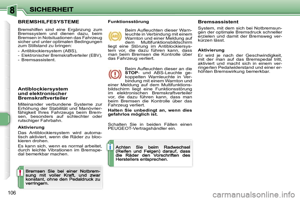 Peugeot 308 2007.5  Betriebsanleitung (in German) �!
�i
�1�0�6
�B�R�E�M�S�H�I�L�F�E�S�Y�S�T�E�M�E
�B�r�e�m�s�h�i�l�f�e�n�  �s�i�n�d�  �e�i�n�e�  �E�r�g�ä�n�z�u�n�g�  �z�u�m� �B�r�e�m�s�s�y�s�t�e�m�  �u�n�d�  �d�i�e�n�e�n�  �d�a�z�u�,�  �b�e�i�m� �B�