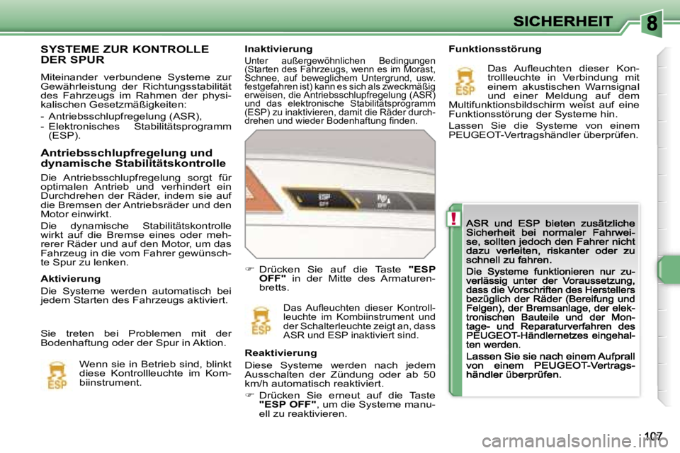 Peugeot 308 2007.5  Betriebsanleitung (in German) �!
�I�n�a�k�t�i�v�i�e�r�u�n�g
�U�n�t�e�r�  �a�u�ß�e�r�g�e�w�ö�h�n�l�i�c�h�e�n�  �B�e�d�i�n�g�u�n�g�e�n� �(�S�t�a�r�t�e�n� �d�e�s� �F�a�h�r�z�e�u�g�s�,� �w�e�n�n� �e�s� �i�m� �M�o�r�a�s�t�,� �U�n�t�e