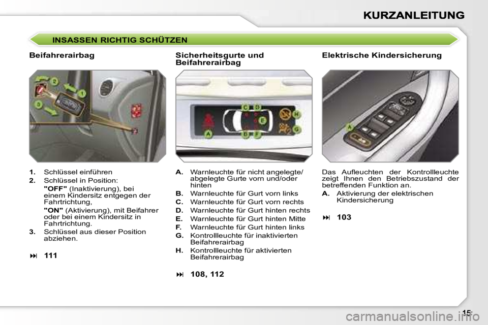 Peugeot 308 2007.5  Betriebsanleitung (in German) �I�N�S�A�S�S�E�N� �R�I�C�H�T�I�G� �S�C�H�Ü�T�Z�E�N� 
�B�e�i�f�a�h�r�e�r�a�i�r�b�a�g� �E�l�e�k�t�r�i�s�c�h�e� �K�i�n�d�e�r�s�i�c�h�e�r�u�n�g� 
�1�.�  �S�c�h�l�ü�s�s�e�l� �e�i�n�f�ü�h�r�e�n� 
�2�.�  