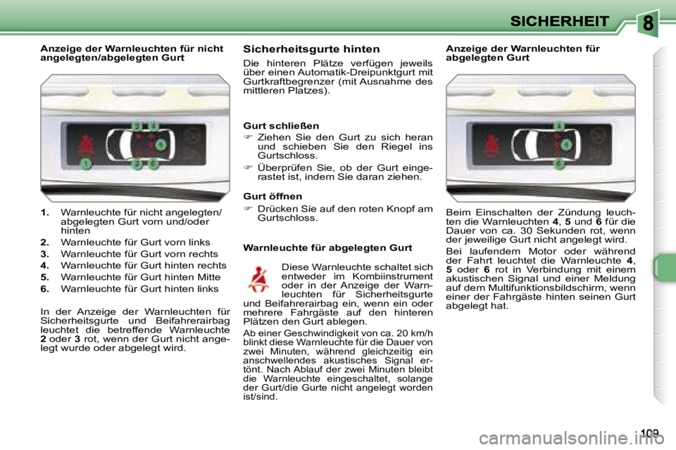 Peugeot 308 2007.5  Betriebsanleitung (in German) �1�.� �W�a�r�n�l�e�u�c�h�t�e� �f�ü�r� �n�i�c�h�t� �a�n�g�e�l�e�g�t�e�n�/�a�b�g�e�l�e�g�t�e�n� �G�u�r�t� �v�o�r�n� �u�n�d�/�o�d�e�r� �h�i�n�t�e�n� 
�2�.� �W�a�r�n�l�e�u�c�h�t�e� �f�ü�r� �G�u�r�t� �v�