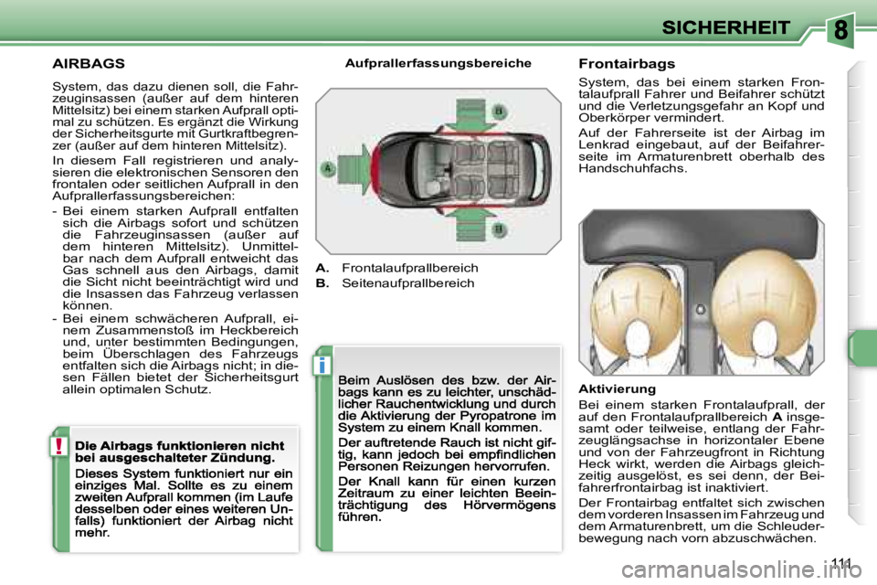 Peugeot 308 2007.5  Betriebsanleitung (in German) �i
�!
�1�1�1
�A�I�R�B�A�G�S
�S�y�s�t�e�m�,�  �d�a�s�  �d�a�z�u�  �d�i�e�n�e�n�  �s�o�l�l�,�  �d�i�e�  �F�a�h�r�-�z�e�u�g�i�n�s�a�s�s�e�n�  �(�a�u�ß�e�r�  �a�u�f�  �d�e�m�  �h�i�n�t�e�r�e�n� �M�i�t�t�