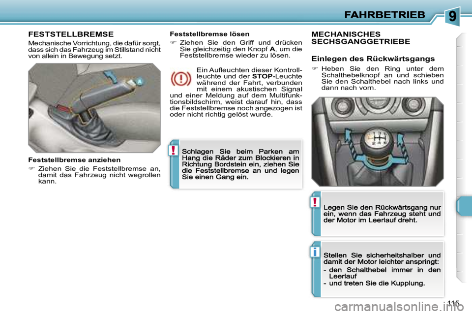 Peugeot 308 2007.5  Betriebsanleitung (in German) �!
�i
�!
�1�1�5
�F�E�S�T�S�T�E�L�L�B�R�E�M�S�E
�M�e�c�h�a�n�i�s�c�h�e� �V�o�r�r�i�c�h�t�u�n�g�,� �d�i�e� �d�a�f�ü�r� �s�o�r�g�t�,� �d�a�s�s� �s�i�c�h� �d�a�s� �F�a�h�r�z�e�u�g� �i�m� �S�t�i�l�l�s�t�a