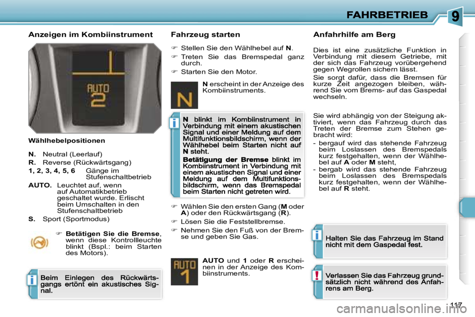 Peugeot 308 2007.5  Betriebsanleitung (in German) �i
�i
�!�i
�1�1�7
�A�n�z�e�i�g�e�n� �i�m� �K�o�m�b�i�i�n�s�t�r�u�m�e�n�t� 
�W�ä�h�l�h�e�b�e�l�p�o�s�i�t�i�o�n�e�n� 
�F�a�h�r�z�e�u�g� �s�t�a�r�t�e�n
�N�.� �N�e�u�t�r�a�l� �(�L�e�e�r�l�a�u�f�)
�R�.� �