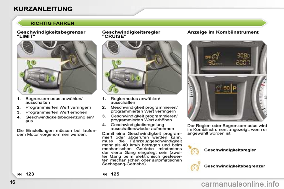 Peugeot 308 2007.5  Betriebsanleitung (in German) �R�I�C�H�T�I�G� �F�A�H�R�E�N� 
�G�e�s�c�h�w�i�n�d�i�g�k�e�i�t�s�b�e�g�r�e�n�z�e�r� �"�L�I�M�I�T�"�A�n�z�e�i�g�e� �i�m� �K�o�m�b�i�i�n�s�t�r�u�m�e�n�t� 
�1�.�  �B�e�g�r�e�n�z�e�r�m�o�d�u�s� �a�
