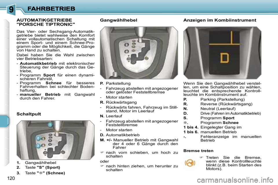 Peugeot 308 2007.5  Betriebsanleitung (in German) �1�2�0
�A�U�T�O�M�A�T�I�K�G�E�T�R�I�E�B�E�  
�"�P�O�R�S�C�H�E� �T�I�P�T�R�O�N�I�C�"� 
�D�a�s�  �V�i�e�r�-�  �o�d�e�r�  �S�e�c�h�s�g�a�n�g�-�A�u�t�o�m�a�t�i�k�-�g�e�t�r�i�e�b�e�  �b�i�e�t�e�t� 
