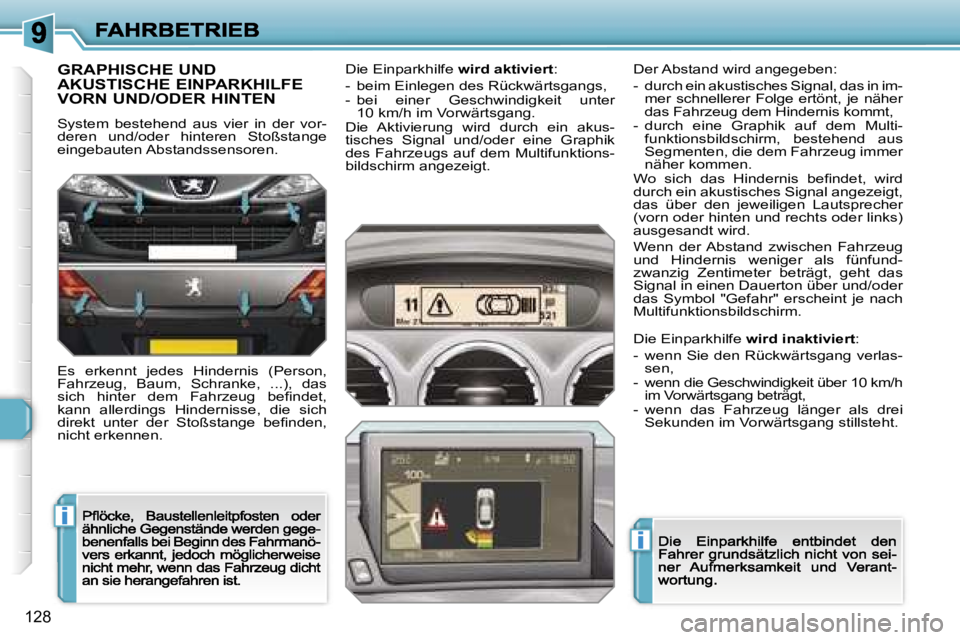 Peugeot 308 2007.5  Betriebsanleitung (in German) �i
�i
�1�2�8
�G�R�A�P�H�I�S�C�H�E� �U�N�D�  
�A�K�U�S�T�I�S�C�H�E� �E�I�N�P�A�R�K�H�I�L�F�E� 
�V�O�R�N� �U�N�D�/�O�D�E�R� �H�I�N�T�E�N� 
�S�y�s�t�e�m�  �b�e�s�t�e�h�e�n�d�  �a�u�s�  �v�i�e�r�  �i�n�  