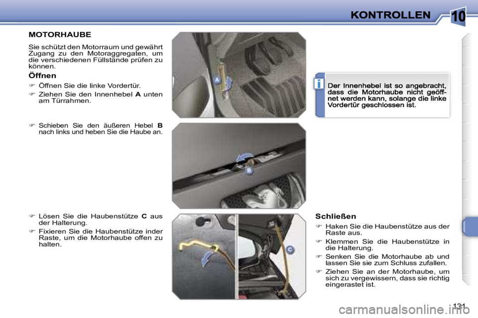 Peugeot 308 2007.5  Betriebsanleitung (in German) �1�0
�i
�1�3�1
�M�O�T�O�R�H�A�U�B�E
�S�i�e� �s�c�h�ü�t�z�t� �d�e�n� �M�o�t�o�r�r�a�u�m� �u�n�d� �g�e�w�ä�h�r�t� �Z�u�g�a�n�g�  �z�u�  �d�e�n�  �M�o�t�o�r�a�g�g�r�e�g�a�t�e�n�,�  �u�m� �d�i�e� �v�e�r