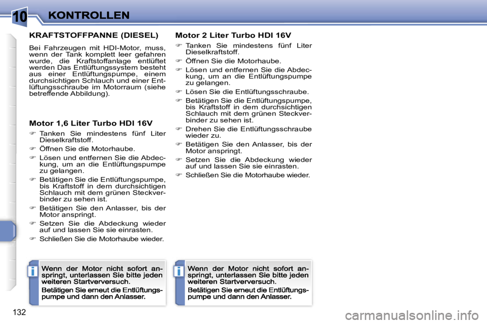 Peugeot 308 2007.5  Betriebsanleitung (in German) �1�0
�i�i
�1�3�2
�K�R�A�F�T�S�T�O�F�F�P�A�N�N�E� �(�D�I�E�S�E�L�)
�B�e�i�  �F�a�h�r�z�e�u�g�e�n�  �m�i�t�  �H�D�I�-�M�o�t�o�r�,�  �m�u�s�s�,� �w�e�n�n�  �d�e�r�  �T�a�n�k�  �k�o�m�p�l�e�t�t�  �l�e�e�r
