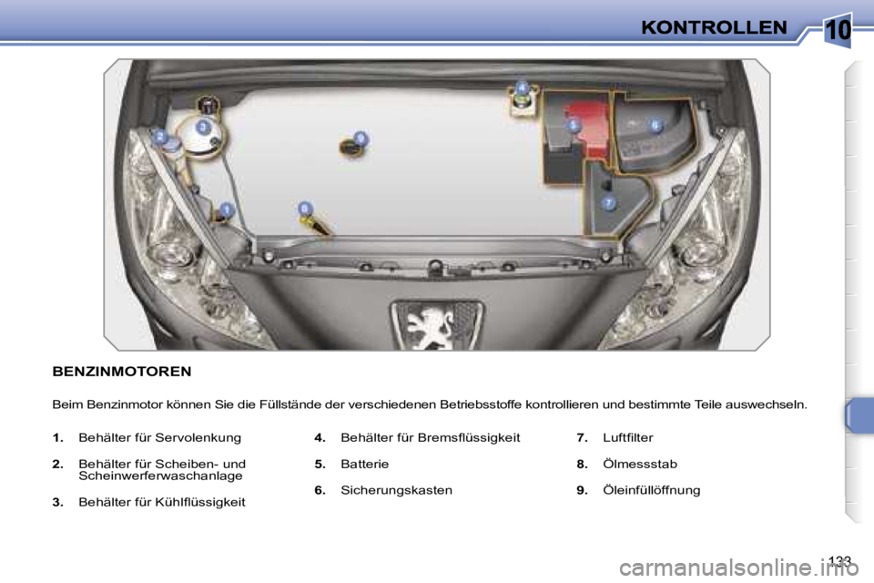 Peugeot 308 2007.5  Betriebsanleitung (in German) �1�0
�1�3�3
�B�E�N�Z�I�N�M�O�T�O�R�E�N
�B�e�i�m� �B�e�n�z�i�n�m�o�t�o�r� �k�ö�n�n�e�n� �S�i�e� �d�i�e� �F�ü�l�l�s�t�ä�n�d�e� �d�e�r� �v�e�r�s�c�h�i�e�d�e�n�e�n� �B�e�t�r�i�e�b�s�s�t�o�f�f�e� �k�o�n
