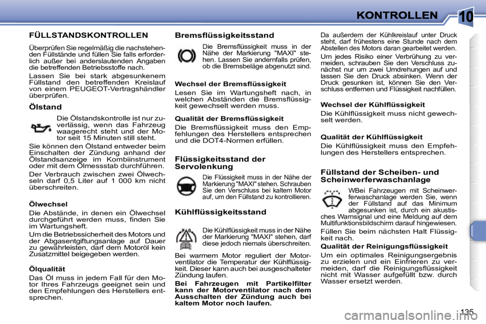 Peugeot 308 2007.5  Betriebsanleitung (in German) �1�0
�1�3�5
�F�Ü�L�L�S�T�A�N�D�S�K�O�N�T�R�O�L�L�E�N
�Ü�b�e�r�p�r�ü�f�e�n� �S�i�e� �r�e�g�e�l�m�ä�ß�i�g� �d�i�e� �n�a�c�h�s�t�e�h�e�n�-�d�e�n� �F�ü�l�l�s�t�ä�n�d�e� �u�n�d� �f�ü�l�l�e�n� �S�i�