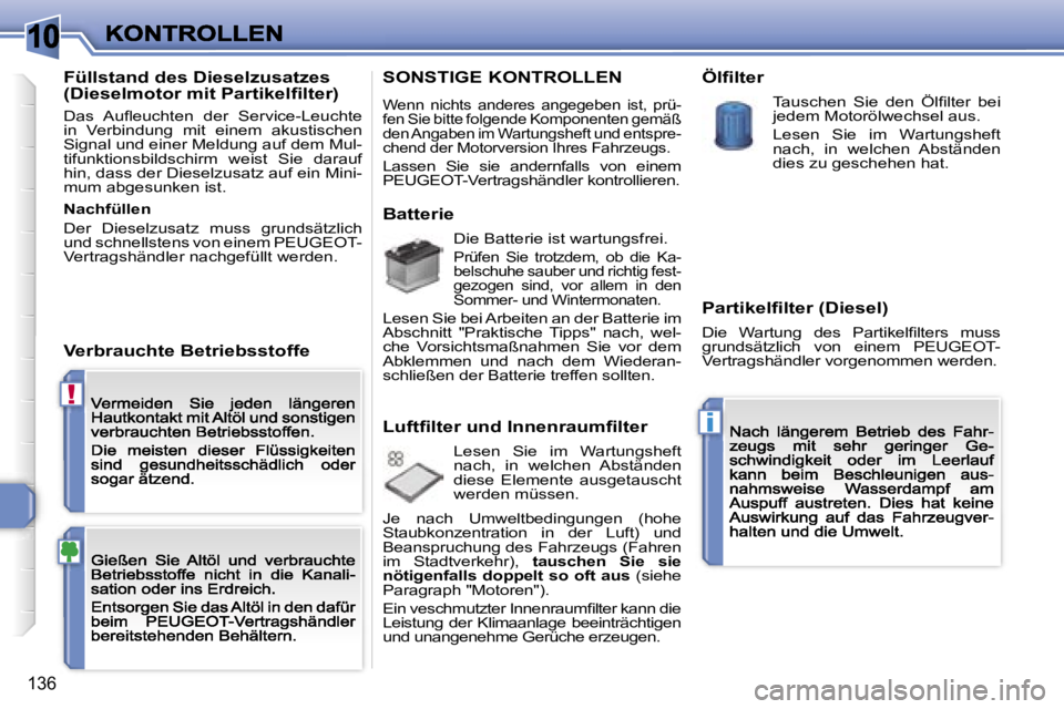 Peugeot 308 2007.5  Betriebsanleitung (in German) �1�0
�!
�i
�1�3�6
�F�ü�l�l�s�t�a�n�d� �d�e�s� �D�i�e�s�e�l�z�u�s�a�t�z�e�s� �(�D�i�e�s�e�l�m�o�t�o�r� �m�i�t� �P�a�r�t�i�k�e�l�ﬁ�l�t�e�r�)� 
�D�a�s�  �A�u�ﬂ�e�u�c�h�t�e�n�  �d�e�r�  �S�e�r�v�i�c�