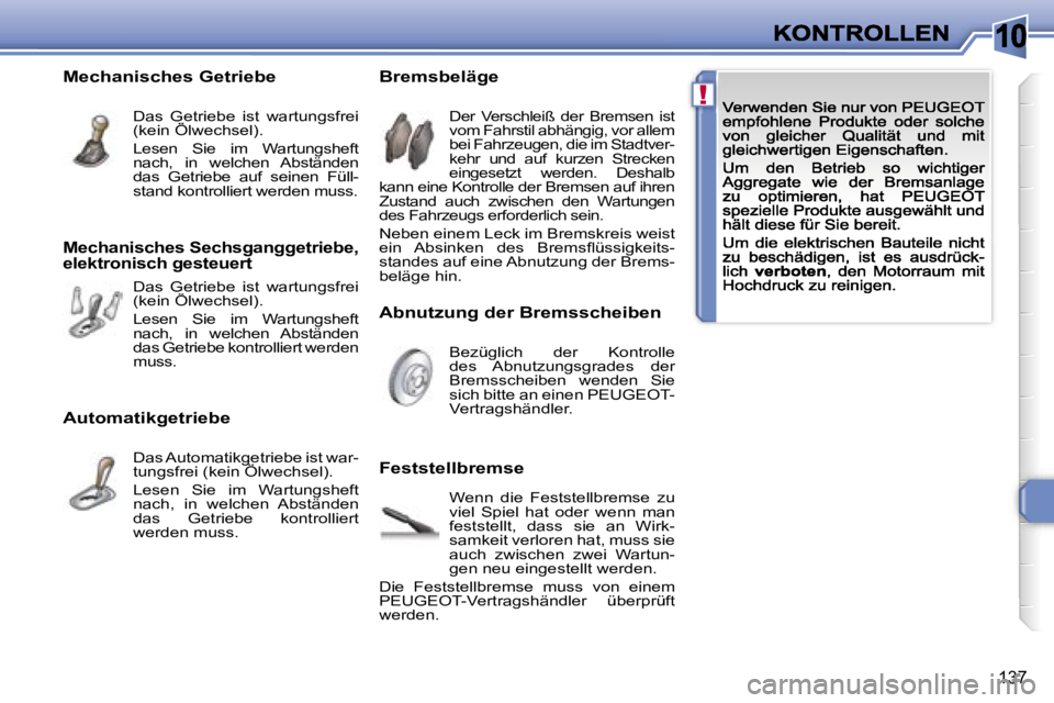 Peugeot 308 2007.5  Betriebsanleitung (in German) �1�0
�!
�1�3�7
�A�b�n�u�t�z�u�n�g� �d�e�r� �B�r�e�m�s�s�c�h�e�i�b�e�n
�B�r�e�m�s�b�e�l�ä�g�e� 
�F�e�s�t�s�t�e�l�l�b�r�e�m�s�e� 
�D�e�r�  �V�e�r�s�c�h�l�e�i�ß�  �d�e�r�  �B�r�e�m�s�e�n�  �i�s�t� �v�o