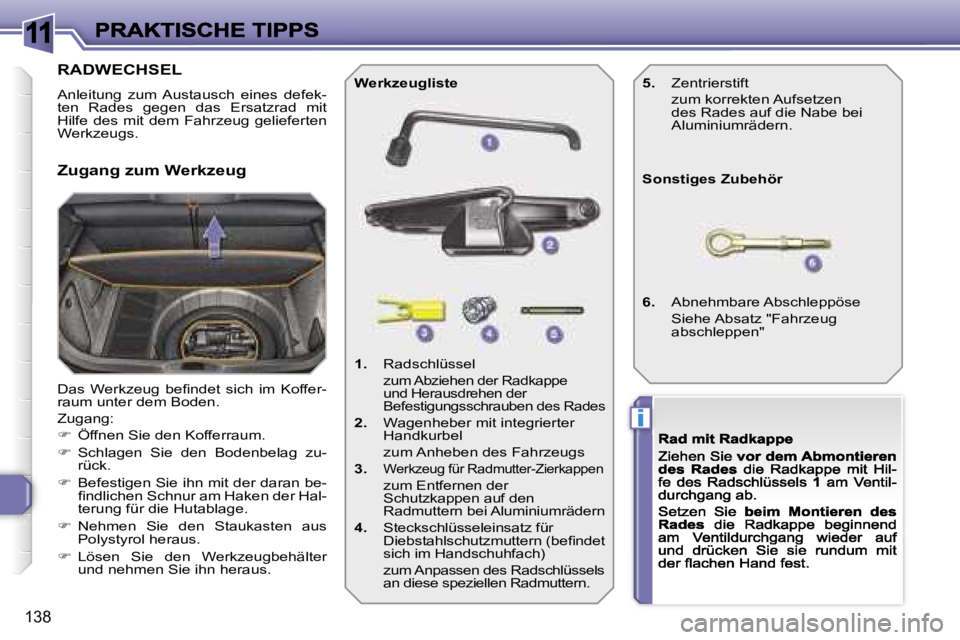 Peugeot 308 2007.5  Betriebsanleitung (in German) �1�1
�i
�1�3�8
�R�A�D�W�E�C�H�S�E�L� 
�A�n�l�e�i�t�u�n�g�  �z�u�m�  �A�u�s�t�a�u�s�c�h�  �e�i�n�e�s�  �d�e�f�e�k�-�t�e�n�  �R�a�d�e�s�  �g�e�g�e�n�  �d�a�s�  �E�r�s�a�t�z�r�a�d�  �m�i�t� �H�i�l�f�e�  
