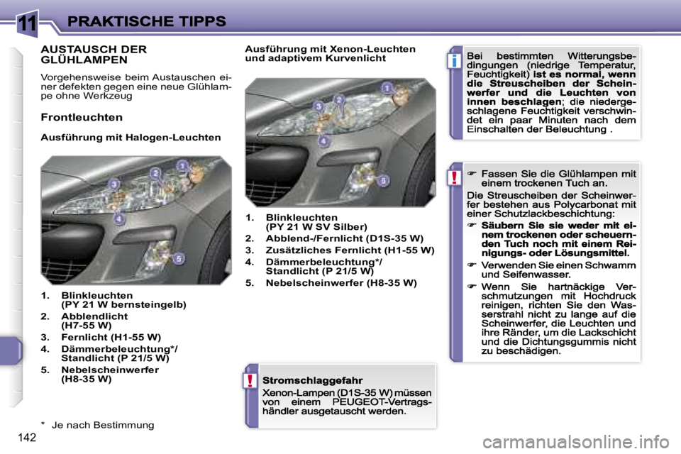 Peugeot 308 2007.5  Betriebsanleitung (in German) �1�1
�i
�!
�!
�1�4�2
�*�  �J�e� �n�a�c�h� �B�e�s�t�i�m�m�u�n�g� 
�A�U�S�T�A�U�S�C�H� �D�E�R�  
�G�L�Ü�H�L�A�M�P�E�N
�V�o�r�g�e�h�e�n�s�w�e�i�s�e�  �b�e�i�m� �A�u�s�t�a�u�s�c�h�e�n�  �e�i�-�n�e�r� �d�