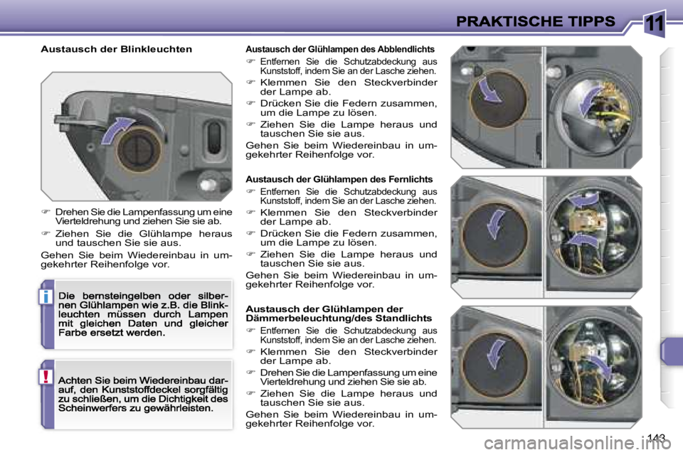 Peugeot 308 2007.5  Betriebsanleitung (in German) �1�1
�i
�!
�1�4�3
�A�u�s�t�a�u�s�c�h� �d�e�r� �G�l�ü�h�l�a�m�p�e�n� �d�e�s� �F�e�r�n�l�i�c�h�t�s
��E�n�t�f�e�r�n�e�n�  �S�i�e�  �d�i�e�  �S�c�h�u�t�z�a�b�d�e�c�k�u�n�g�  �a�u�s� �K�u�n�s�t�s�t�o�f