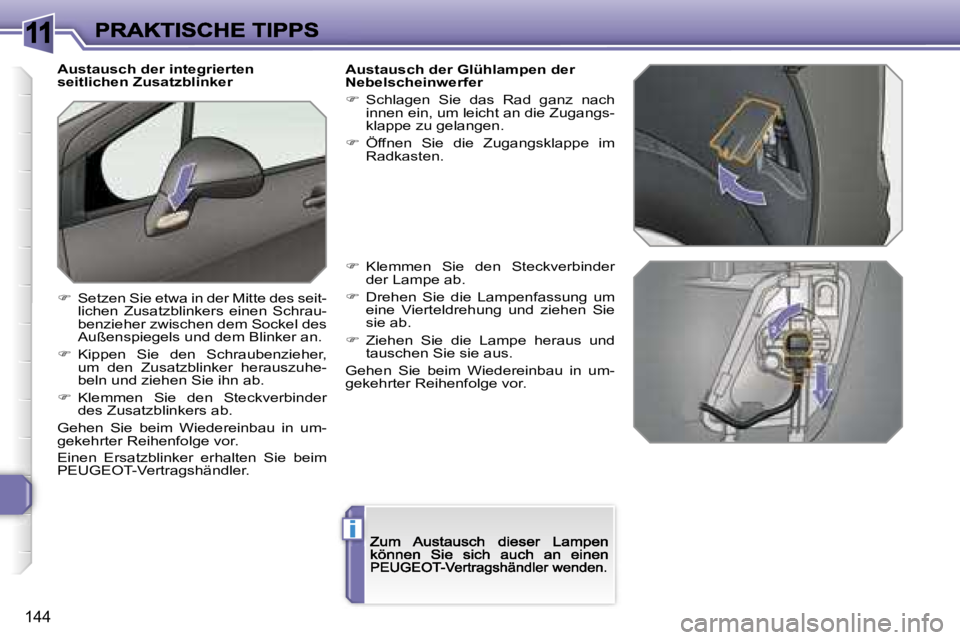 Peugeot 308 2007.5  Betriebsanleitung (in German) �1�1
�i
�1�4�4
�A�u�s�t�a�u�s�c�h� �d�e�r� �i�n�t�e�g�r�i�e�r�t�e�n� �s�e�i�t�l�i�c�h�e�n� �Z�u�s�a�t�z�b�l�i�n�k�e�r
��  �S�e�t�z�e�n� �S�i�e� �e�t�w�a� �i�n� �d�e�r� �M�i�t�t�e� �d�e�s� �s�e�i�t�