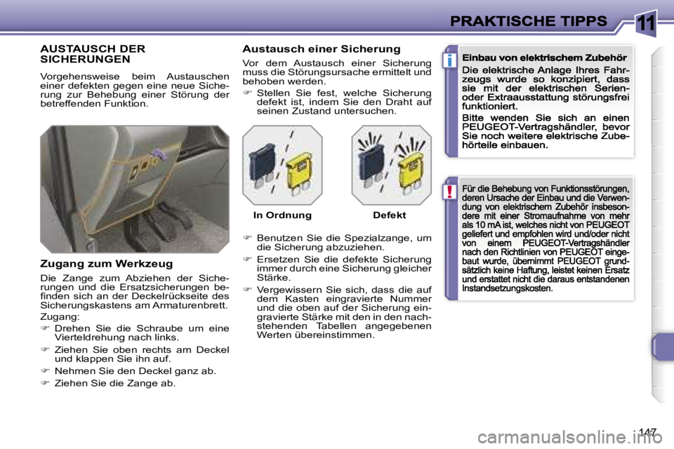 Peugeot 308 2007.5  Betriebsanleitung (in German) �1�1
�!
�i
�1�4�7
�A�U�S�T�A�U�S�C�H� �D�E�R�  
�S�I�C�H�E�R�U�N�G�E�N
�V�o�r�g�e�h�e�n�s�w�e�i�s�e�  �b�e�i�m�  �A�u�s�t�a�u�s�c�h�e�n� �e�i�n�e�r� �d�e�f�e�k�t�e�n� �g�e�g�e�n� �e�i�n�e� �n�e�u�e� �
