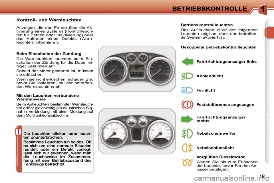 Peugeot 308 2007.5  Betriebsanleitung (in German) �!
�K�o�n�t�r�o�l�l�-� �u�n�d� �W�a�r�n�l�e�u�c�h�t�e�n� 
�A�n�z�e�i�g�e�n�,�  �d�i�e�  �d�e�n�  �F�a�h�r�e�r�  �ü�b�e�r�  �d�i�e� �A�k�-�t�i�v�i�e�r�u�n�g� �e�i�n�e�s� �S�y�s�t�e�m�s� �(�K�o�n�t�r�o