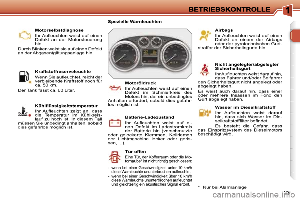 Peugeot 308 2007.5  Betriebsanleitung (in German) �2�3
�M�o�t�o�r�s�e�l�b�s�t�d�i�a�g�n�o�s�e� 
�I�h�r� �A�u�ﬂ�e�u�c�h�t�e�n�  �w�e�i�s�t�  �a�u�f�  �e�i�n�e�n� �D�e�f�e�k�t�  �a�n�  �d�e�r�  �M�o�t�o�r�s�t�e�u�e�r�u�n�g� �h�i�n�.� 
�D�u�r�c�h� �B�