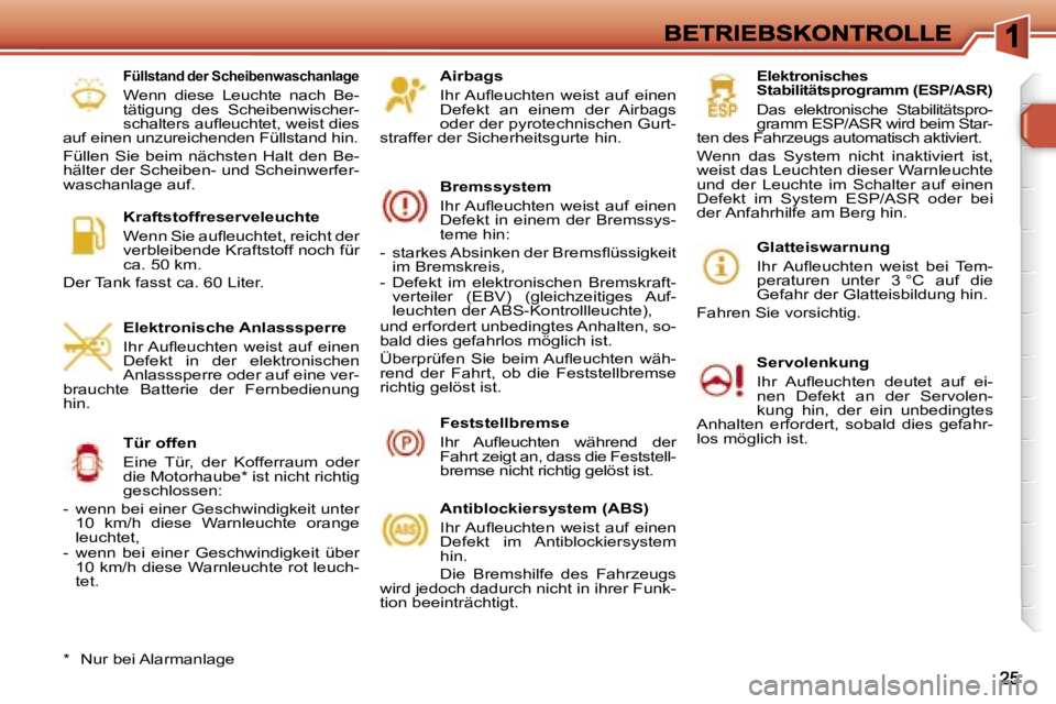 Peugeot 308 2007.5  Betriebsanleitung (in German) �A�i�r�b�a�g�s� 
�I�h�r� �A�u�ﬂ�e�u�c�h�t�e�n�  �w�e�i�s�t�  �a�u�f�  �e�i�n�e�n� �D�e�f�e�k�t�  �a�n�  �e�i�n�e�m�  �d�e�r�  �A�i�r�b�a�g�s� �o�d�e�r� �d�e�r� �p�y�r�o�t�e�c�h�n�i�s�c�h�e�n� �G�u�r