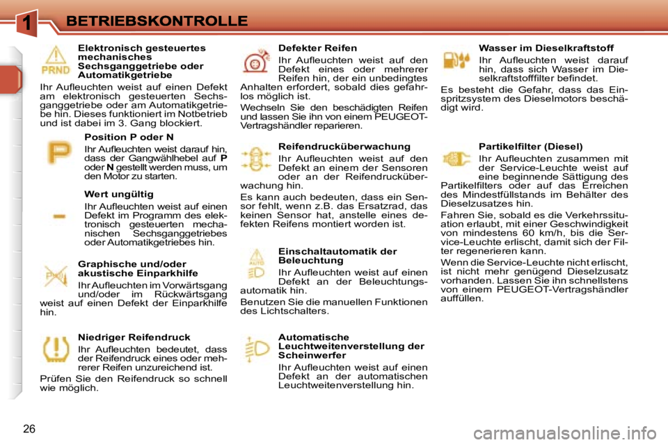 Peugeot 308 2007.5  Betriebsanleitung (in German) �2�6
�W�a�s�s�e�r� �i�m� �D�i�e�s�e�l�k�r�a�f�t�s�t�o�f�f� 
�I�h�r�  �A�u�ﬂ�e�u�c�h�t�e�n�  �w�e�i�s�t�  �d�a�r�a�u�f� �h�i�n�,�  �d�a�s�s�  �s�i�c�h�  �W�a�s�s�e�r�  �i�m�  �D�i�e�-�s�e�l�k�r�a�f�t