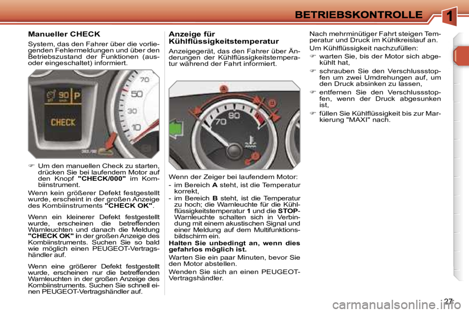 Peugeot 308 2007.5  Betriebsanleitung (in German) �2�7
�A�n�z�e�i�g�e� �f�ü�r� �K�ü�h�l�ﬂ�ü�s�s�i�g�k�e�i�t�s�t�e�m�p�e�r�a�t�u�r
�A�n�z�e�i�g�e�g�e�r�ä�t�,� �d�a�s� �d�e�n� �F�a�h�r�e�r� �ü�b�e�r� �Ä�n�-�d�e�r�u�n�g�e�n�  �d�e�r�  �K�ü�h�l�
