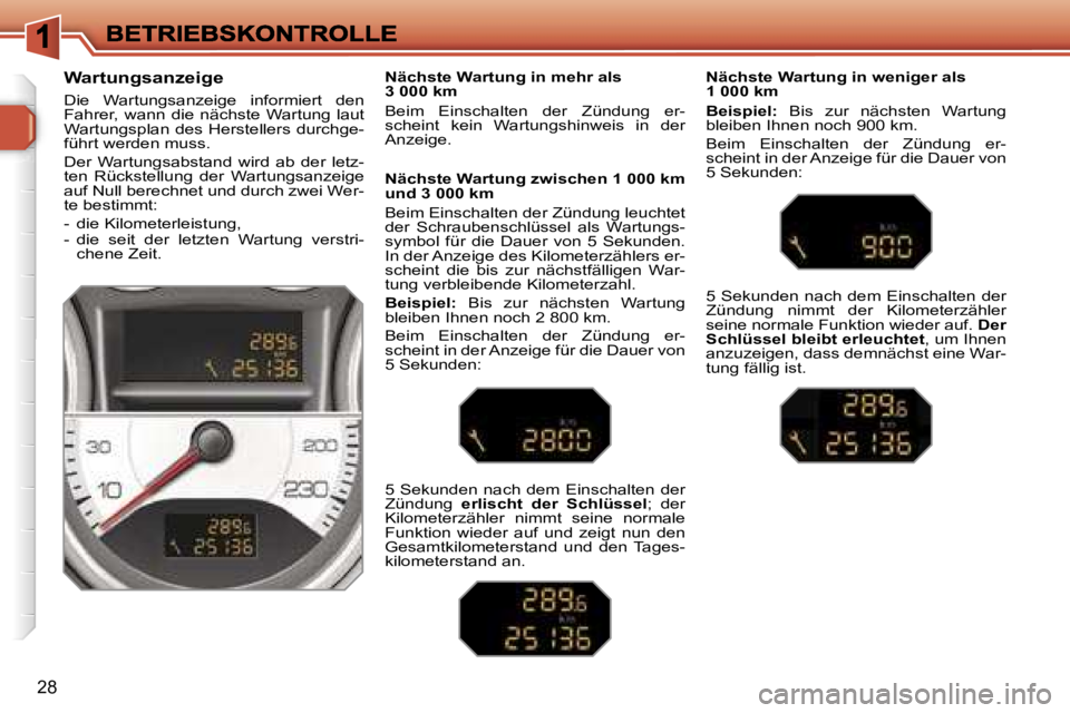 Peugeot 308 2007.5  Betriebsanleitung (in German) �2�8
�W�a�r�t�u�n�g�s�a�n�z�e�i�g�e� 
�D�i�e�  �W�a�r�t�u�n�g�s�a�n�z�e�i�g�e�  �i�n�f�o�r�m�i�e�r�t�  �d�e�n� �F�a�h�r�e�r�,�  �w�a�n�n�  �d�i�e�  �n�ä�c�h�s�t�e�  �W�a�r�t�u�n�g�  �l�a�u�t� �W�a�r�