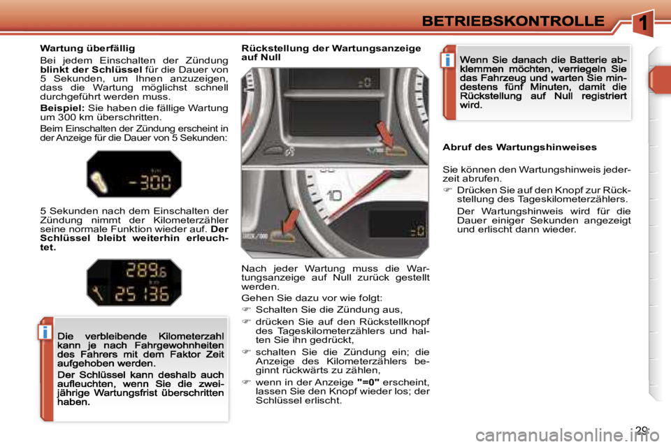 Peugeot 308 2007.5  Betriebsanleitung (in German) �i
�i
�2�9
�R�ü�c�k�s�t�e�l�l�u�n�g� �d�e�r� �W�a�r�t�u�n�g�s�a�n�z�e�i�g�e� �a�u�f� �N�u�l�l� 
�N�a�c�h�  �j�e�d�e�r�  �W�a�r�t�u�n�g�  �m�u�s�s�  �d�i�e�  �W�a�r�-�t�u�n�g�s�a�n�z�e�i�g�e�  �a�u�f�
