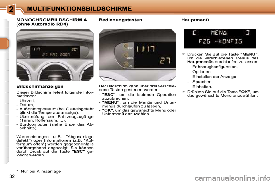 Peugeot 308 2007.5  Betriebsanleitung (in German) �3�2
�B�i�l�d�s�c�h�i�r�m�a�n�z�e�i�g�e�n
�D�i�e�s�e�r� �B�i�l�d�s�c�h�i�r�m� �l�i�e�f�e�r�t� �f�o�l�g�e�n�d�e� �I�n�f�o�r�-�m�a�t�i�o�n�e�n�:
�-�  �U�h�r�z�e�i�t�,�-�  �D�a�t�u�m�,�-�  �A�u�ß�e�n�t�