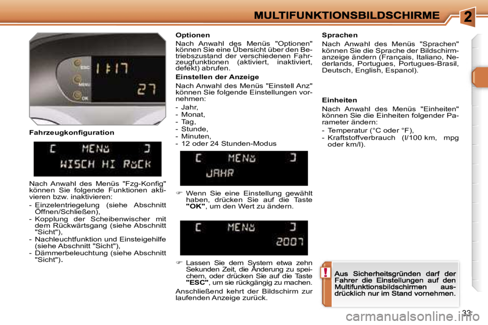 Peugeot 308 2007.5  Betriebsanleitung (in German) �!
�3�3
�F�a�h�r�z�e�u�g�k�o�n�ﬁ�g�u�r�a�t�i�o�n
�O�p�t�i�o�n�e�n
�N�a�c�h�  �A�n�w�a�h�l�  �d�e�s�  �M�e�n�ü�s�  �"�O�p�t�i�o�n�e�n�"� �k�ö�n�n�e�n� �S�i�e� �e�i�n�e� �Ü�b�e�r�s�i�c�h�t�
