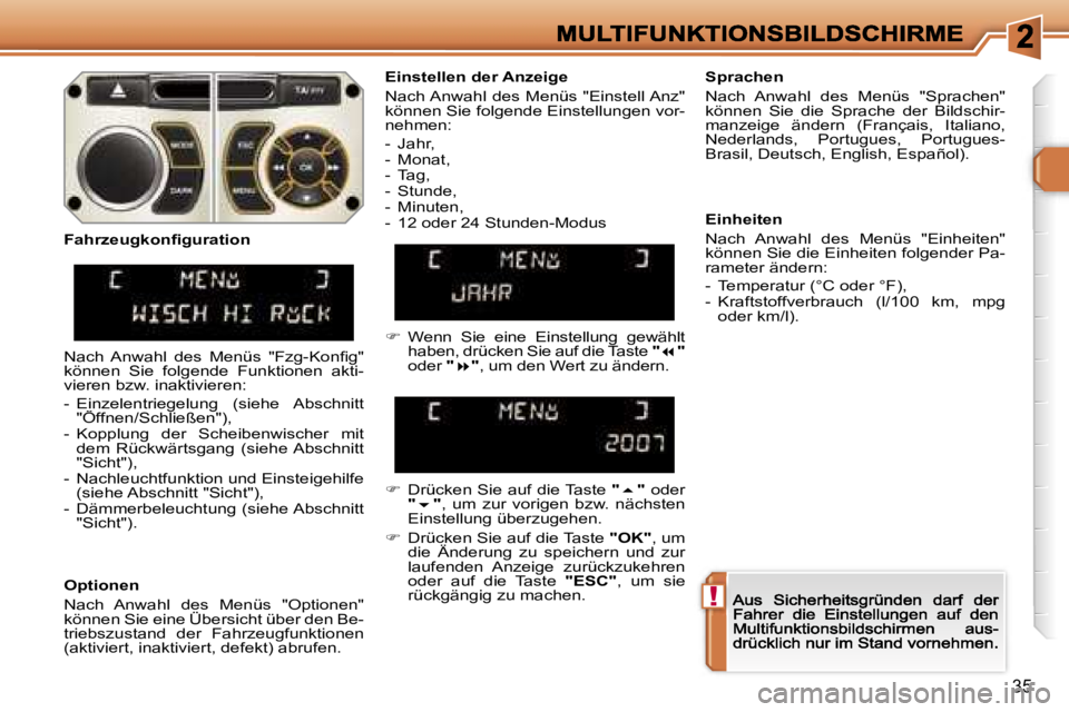 Peugeot 308 2007.5  Betriebsanleitung (in German) �!
�3�5
�E�i�n�s�t�e�l�l�e�n� �d�e�r� �A�n�z�e�i�g�e
�N�a�c�h� �A�n�w�a�h�l�  �d�e�s�  �M�e�n�ü�s�  �"�E�i�n�s�t�e�l�l� �A�n�z�"� �k�ö�n�n�e�n� �S�i�e� �f�o�l�g�e�n�d�e� �E�i�n�s�t�e�l�l�u�n