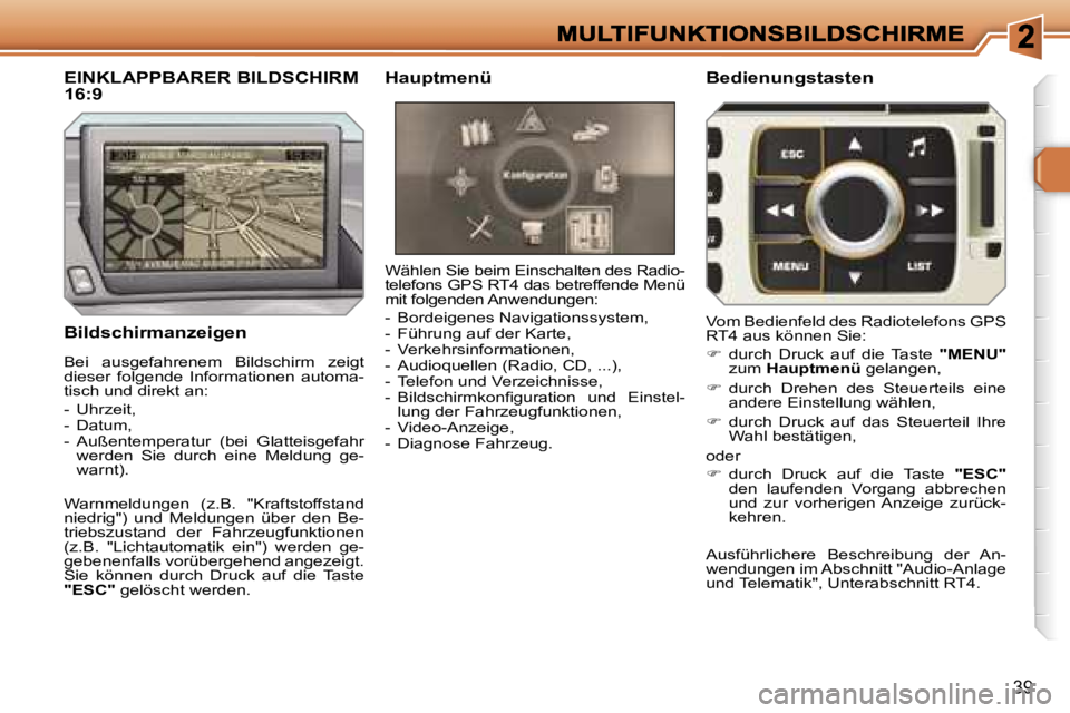Peugeot 308 2007.5  Betriebsanleitung (in German) �3�9
�B�i�l�d�s�c�h�i�r�m�a�n�z�e�i�g�e�n
�W�ä�h�l�e�n� �S�i�e� �b�e�i�m� �E�i�n�s�c�h�a�l�t�e�n� �d�e�s� �R�a�d�i�o�-�t�e�l�e�f�o�n�s� �G�P�S� �R�T�4� �d�a�s� �b�e�t�r�e�f�f�e�n�d�e� �M�e�n�ü� �m�i