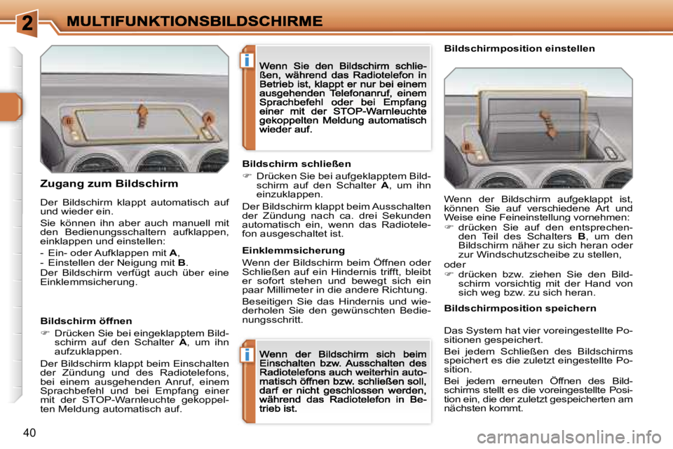 Peugeot 308 2007.5  Betriebsanleitung (in German) �i
�i
�4�0
�Z�u�g�a�n�g� �z�u�m� �B�i�l�d�s�c�h�i�r�m
�B�i�l�d�s�c�h�i�r�m� �ö�f�f�n�e�n
��  �D�r�ü�c�k�e�n� �S�i�e� �b�e�i� �e�i�n�g�e�k�l�a�p�p�t�e�m� �B�i�l�d�-�s�c�h�i�r�m�  �a�u�f�  �d�e�n� 