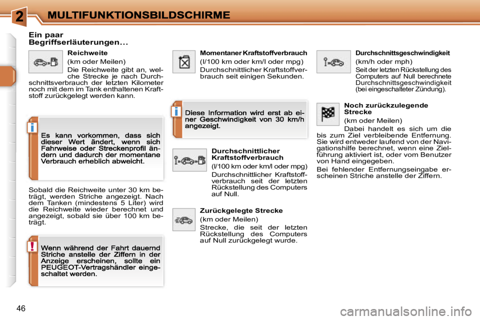 Peugeot 308 2007.5  Betriebsanleitung (in German) �!
�i
�i
�4�6
�E�i�n� �p�a�a�r�  
�B�e�g�r�i�f�f�s�e�r�l�ä�u�t�e�r�u�n�g�e�n�…
�S�o�b�a�l�d� �d�i�e� �R�e�i�c�h�w�e�i�t�e� �u�n�t�e�r� �3�0� �k�m� �b�e�-�t�r�ä�g�t�,�  �w�e�r�d�e�n�  �S�t�r�i�c�h�