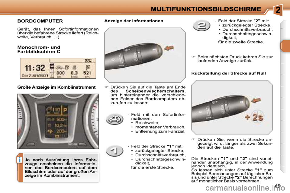 Peugeot 308 2007.5  Betriebsanleitung (in German) �i
�4�5
�-�  �F�e�l�d�  �m�i�t�  �d�e�n�  �S�o�f�o�r�t�i�n�f�o�r�-�m�a�t�i�o�n�e�n�:�•�  �R�e�i�c�h�w�e�i�t�e�,�•�  �m�o�m�e�n�t�a�n�e�r� �V�e�r�b�r�a�u�c�h�,�•�  �E�n�t�f�e�r�n�u�n�g� �z�u�m� �