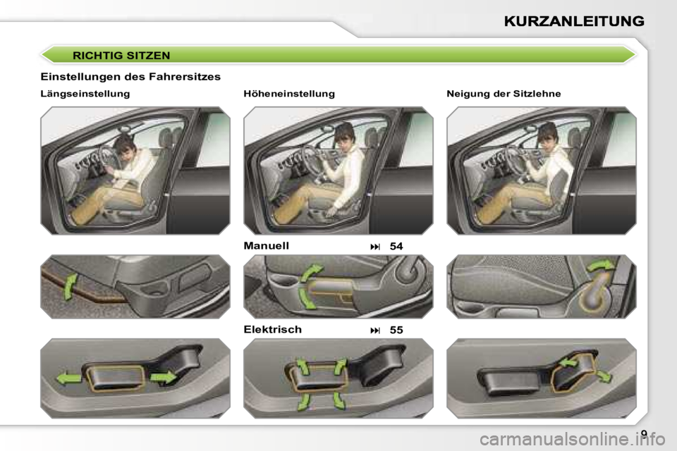 Peugeot 308 2007.5  Betriebsanleitung (in German) �R�I�C�H�T�I�G� �S�I�T�Z�E�N� 
�E�i�n�s�t�e�l�l�u�n�g�e�n� �d�e�s� �F�a�h�r�e�r�s�i�t�z�e�s� 
�M�a�n�u�e�l�l
�E�l�e�k�t�r�i�s�c�h
�L�ä�n�g�s�e�i�n�s�t�e�l�l�u�n�g� 
��5�4
��5�5
�N�e�i�g�u�n�g� 
