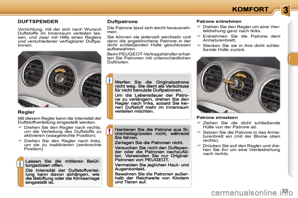 Peugeot 308 2007.5  Betriebsanleitung (in German) �!
�i
�i
�5�3
�D�U�F�T�S�P�E�N�D�E�R
�V�o�r�r�i�c�h�t�u�n�g�,�  �m�i�t�  �d�e�r�  �s�i�c�h�  �n�a�c�h�  �W�u�n�s�c�h� �D�u�f�t�s�t�o�f�f�e�  �i�m�  �I�n�n�e�n�r�a�u�m�  �v�e�r�t�e�i�l�e�n�  �l�a�s�-�s