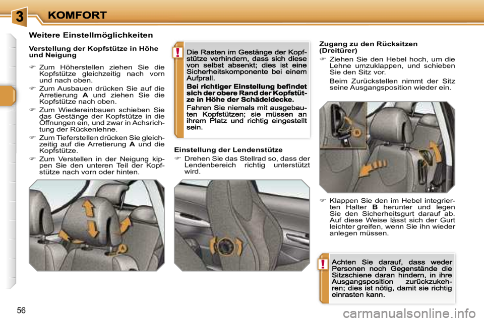 Peugeot 308 2007.5  Betriebsanleitung (in German) �!
�!
�5�6
�Z�u�g�a�n�g� �z�u� �d�e�n� �R�ü�c�k�s�i�t�z�e�n� �(�D�r�e�i�t�ü�r�e�r�)� 
��  �Z�i�e�h�e�n�  �S�i�e�  �d�e�n�  �H�e�b�e�l�  �h�o�c�h�,�  �u�m�  �d�i�e� �L�e�h�n�e�  �u�m�z�u�k�l�a�p�p