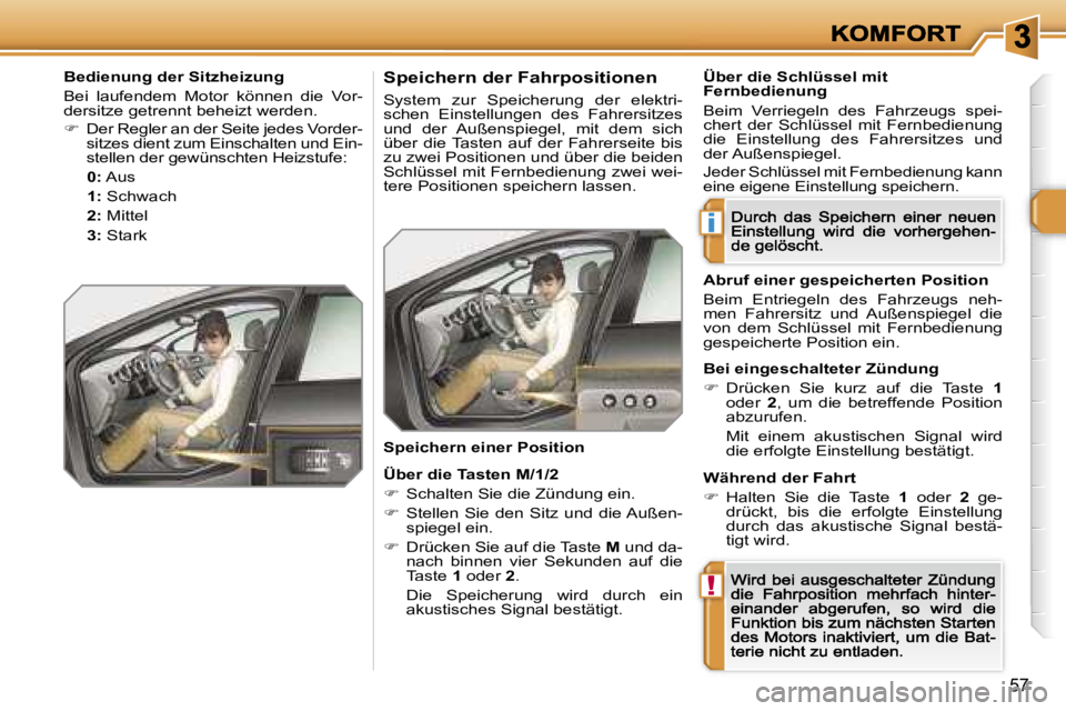 Peugeot 308 2007.5  Betriebsanleitung (in German) �i
�!
�5�7
�B�e�d�i�e�n�u�n�g� �d�e�r� �S�i�t�z�h�e�i�z�u�n�g� 
�B�e�i�  �l�a�u�f�e�n�d�e�m�  �M�o�t�o�r�  �k�ö�n�n�e�n�  �d�i�e�  �V�o�r�-�d�e�r�s�i�t�z�e� �g�e�t�r�e�n�n�t� �b�e�h�e�i�z�t� �w�e�r�d