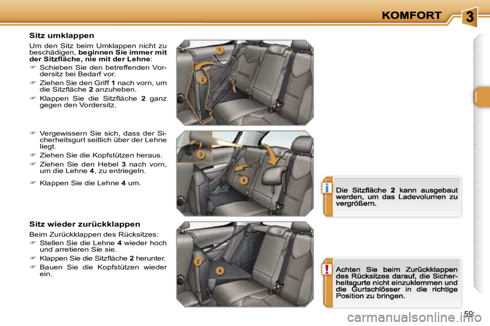 Peugeot 308 2007.5  Betriebsanleitung (in German) �!
�i
�5�9
�S�i�t�z� �u�m�k�l�a�p�p�e�n� 
�U�m�  �d�e�n�  �S�i�t�z�  �b�e�i�m�  �U�m�k�l�a�p�p�e�n�  �n�i�c�h�t�  �z�u� �b�e�s�c�h�ä�d�i�g�e�n�,� �b�e�g�i�n�n�e�n� �S�i�e� �i�m�m�e�r� �m�i�t� �d�e�r�
