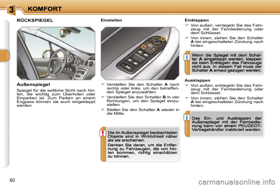 Peugeot 308 2007.5  Betriebsanleitung (in German) �!
�i
�i
�6�0
�R�Ü�C�K�S�P�I�E�G�E�L� 
�A�u�ß�e�n�s�p�i�e�g�e�l
�S�p�i�e�g�e�l� �f�ü�r� �d�i�e� �s�e�i�t�l�i�c�h�e� �S�i�c�h�t� �n�a�c�h� �h�i�n�-�t�e�n�,�  �d�i�e�  �w�i�c�h�t�i�g�  �z�u�m�  �Ü�b