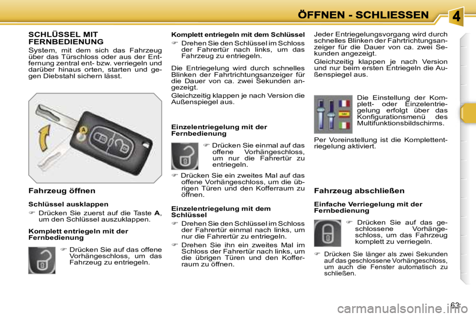 Peugeot 308 2007.5  Betriebsanleitung (in German) �6�3
�F�a�h�r�z�e�u�g� �a�b�s�c�h�l�i�e�ß�e�n� 
�E�i�n�f�a�c�h�e� �V�e�r�r�i�e�g�e�l�u�n�g� �m�i�t� �d�e�r� �F�e�r�n�b�e�d�i�e�n�u�n�g
��  � �D�r�ü�c�k�e�n�  �S�i�e�  �a�u�f�  �d�a�s�  �g�e�-�s�c