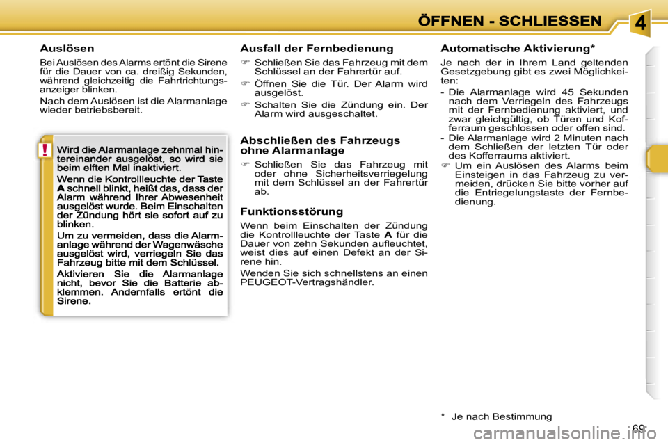 Peugeot 308 2007.5  Betriebsanleitung (in German) �!
�6�9
�A�u�s�l�ö�s�e�n
�B�e�i� �A�u�s�l�ö�s�e�n� �d�e�s� �A�l�a�r�m�s� �e�r�t�ö�n�t� �d�i�e� �S�i�r�e�n�e� �f�ü�r�  �d�i�e�  �D�a�u�e�r�  �v�o�n�  �c�a�.�  �d�r�e�i�ß�i�g�  �S�e�k�u�n�d�e�n�,� 