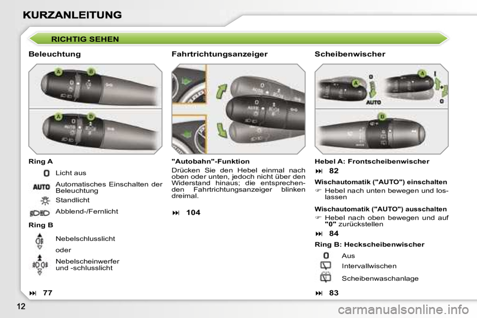 Peugeot 308 2007.5  Betriebsanleitung (in German) �R�I�C�H�T�I�G� �S�E�H�E�N� 
�B�e�l�e�u�c�h�t�u�n�g� 
�R�i�n�g� �A
�R�i�n�g� �B
�"�A�u�t�o�b�a�h�n�"�-�F�u�n�k�t�i�o�n� 
�D�r�ü�c�k�e�n�  �S�i�e�  �d�e�n�  �H�e�b�e�l�  �e�i�n�m�a�l�  �n�a�c�