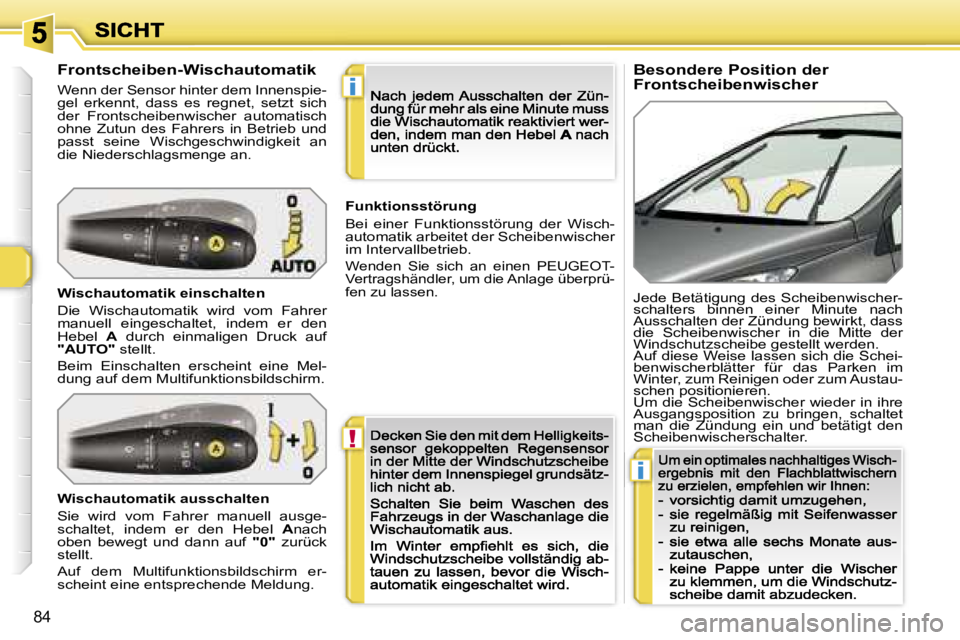 Peugeot 308 2007.5  Betriebsanleitung (in German) �!
�i
�i
�8�4
�B�e�s�o�n�d�e�r�e� �P�o�s�i�t�i�o�n� �d�e�r� �F�r�o�n�t�s�c�h�e�i�b�e�n�w�i�s�c�h�e�r�F�r�o�n�t�s�c�h�e�i�b�e�n�-�W�i�s�c�h�a�u�t�o�m�a�t�i�k� 
�W�e�n�n� �d�e�r� �S�e�n�s�o�r� �h�i�n�t�