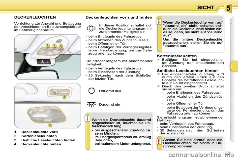 Peugeot 308 2007.5  Betriebsanleitung (in German) �i
�i
�!
�8�5
�D�E�C�K�E�N�L�E�U�C�H�T�E�N
�V�o�r�r�i�c�h�t�u�n�g� �z�u�r� �A�n�w�a�h�l� �u�n�d� �B�e�t�ä�t�i�g�u�n�g� �d�e�r� �v�e�r�s�c�h�i�e�d�e�n�e�n� �B�e�l�e�u�c�h�t�u�n�g�s�k�ö�r�p�e�r� �i�m�