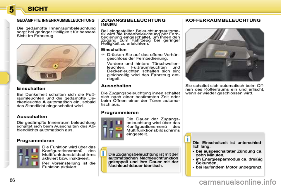 Peugeot 308 2007.5  Betriebsanleitung (in German) �i
�i
�8�6
�G�E�D�Ä�M�P�F�T�E� �I�N�N�E�N�R�A�U�M�B�E�L�E�U�C�H�T�U�N�G� 
�S�i�e� �s�c�h�a�l�t�e�t� �s�i�c�h� �a�u�t�o�m�a�t�i�s�c�h� �b�e�i�m� �Ö�f�f�-�n�e�n�  �d�e�s�  �K�o�f�f�e�r�r�a�u�m�s�  �e�